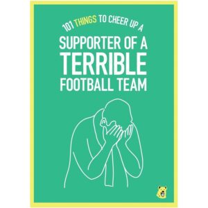 101 Things To Cheer Up Supporters of a Terrible Football Team Book