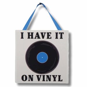 I Have It On Vinyl Hanging Plaque