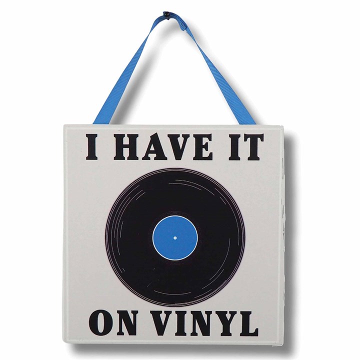 I Have It On Vinyl Hanging Plaque